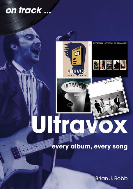 Cover: 9781789523300 | Ultravox On Track | Every Album, Every Song | Brian J Robb | Buch