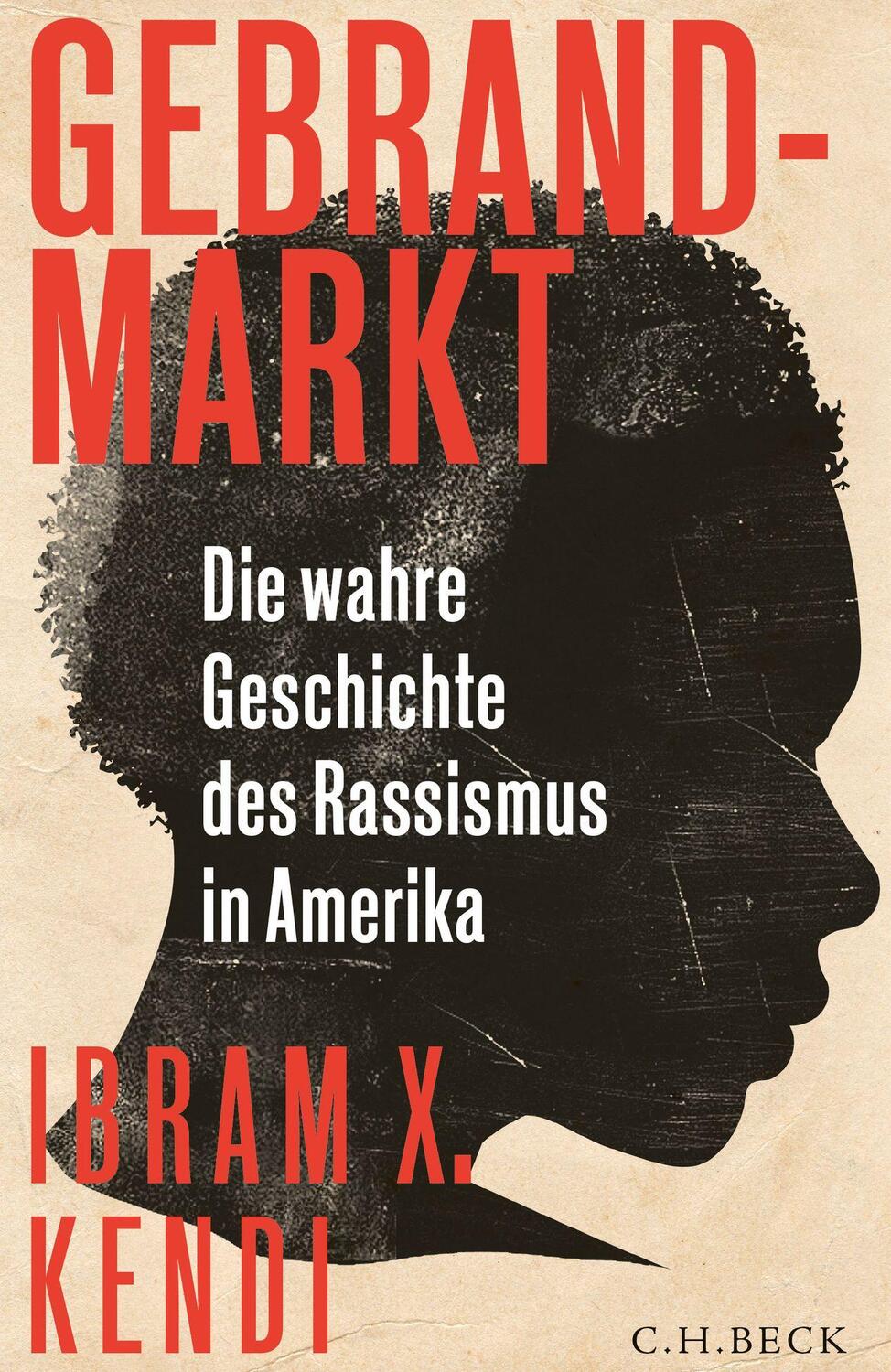 Cover: 9783406712302 | Gebrandmarkt | Die wahre Geschichte des Rassismus in Amerika | Kendi
