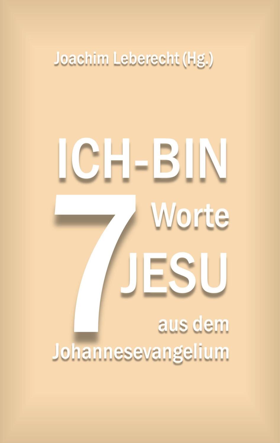 Cover: 9783757815219 | 7 Ich-bin-Worte Jesu aus dem Johannesevangelium | Joachim Leberecht