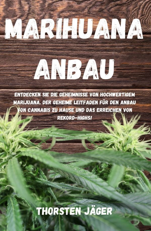 Cover: 9783758474248 | Marihuana Anbau | Thorsten Jäger | Taschenbuch | 132 S. | Deutsch