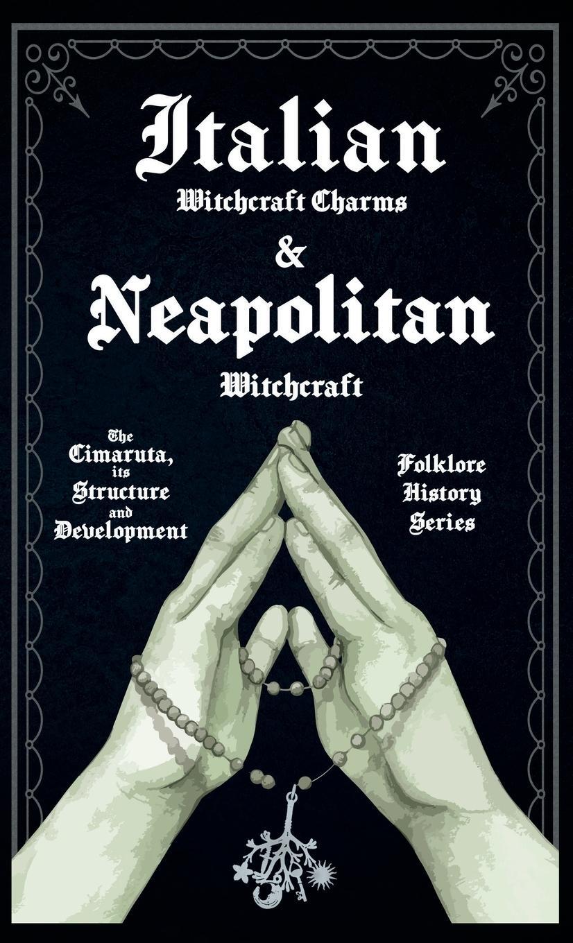 Cover: 9781528772983 | Italian Witchcraft Charms and Neapolitan Witchcraft - The Cimaruta,...