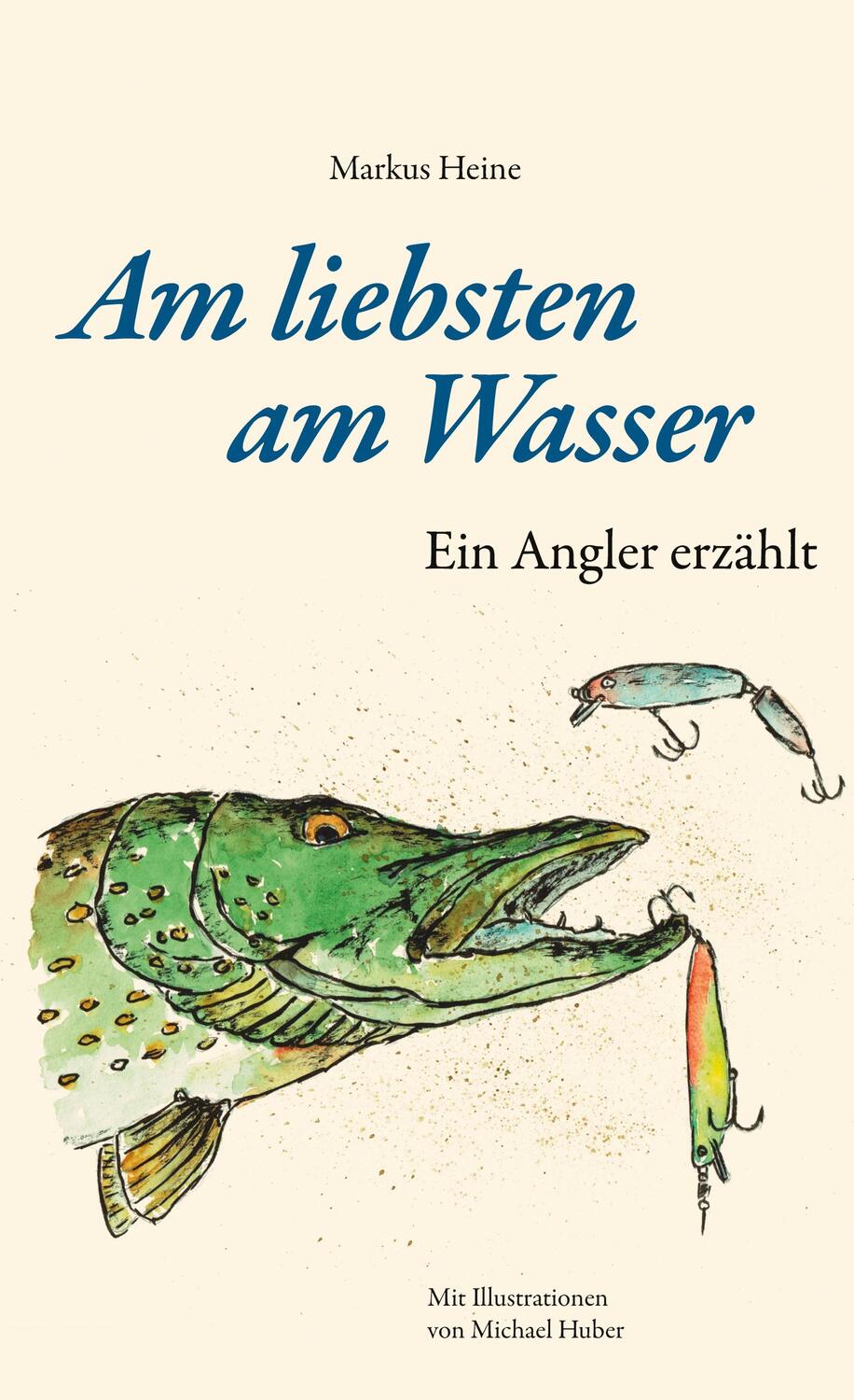 Cover: 9783734750229 | Am liebsten am Wasser | Ein Angler erzählt | Markus Heine | Buch