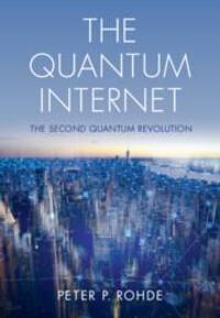 Cover: 9781108491457 | The Quantum Internet | The Second Quantum Revolution | Peter P. Rohde