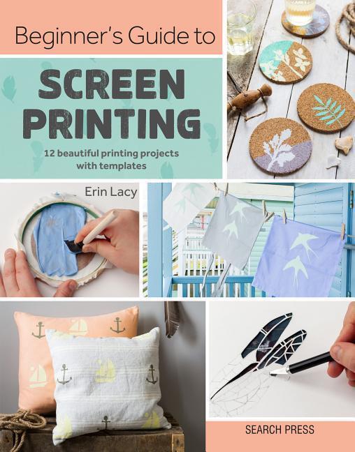 Cover: 9781782217244 | Beginner's Guide to Screen Printing | Erin Lacy | Taschenbuch | 2019