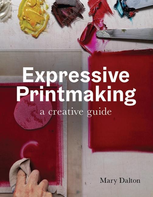 Cover: 9780719841033 | Expressive Printmaking | A creative guide | Mary Dalton | Taschenbuch