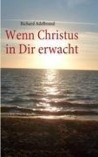 Cover: 9783839129791 | Wenn Christus in Dir erwacht | Richard Adelbrand | Taschenbuch | 2010