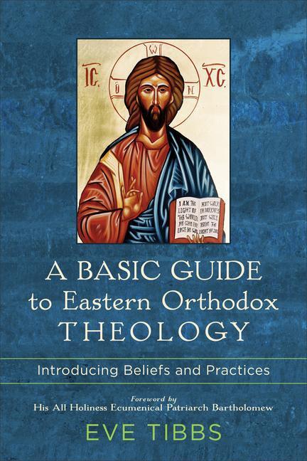 Cover: 9781540962805 | A Basic Guide to Eastern Orthodox Theology: Introducing Beliefs and...