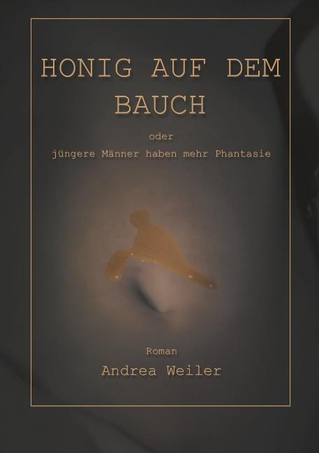 Cover: 9783898118347 | Honig auf dem Bauch | Andrea Weiler | Taschenbuch | Paperback | 268 S.