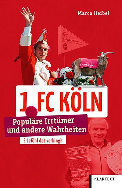 Cover: 9783837523928 | 1. FC Köln | Populäre Irrtümer und andere Wahrheiten | Marco Heibel