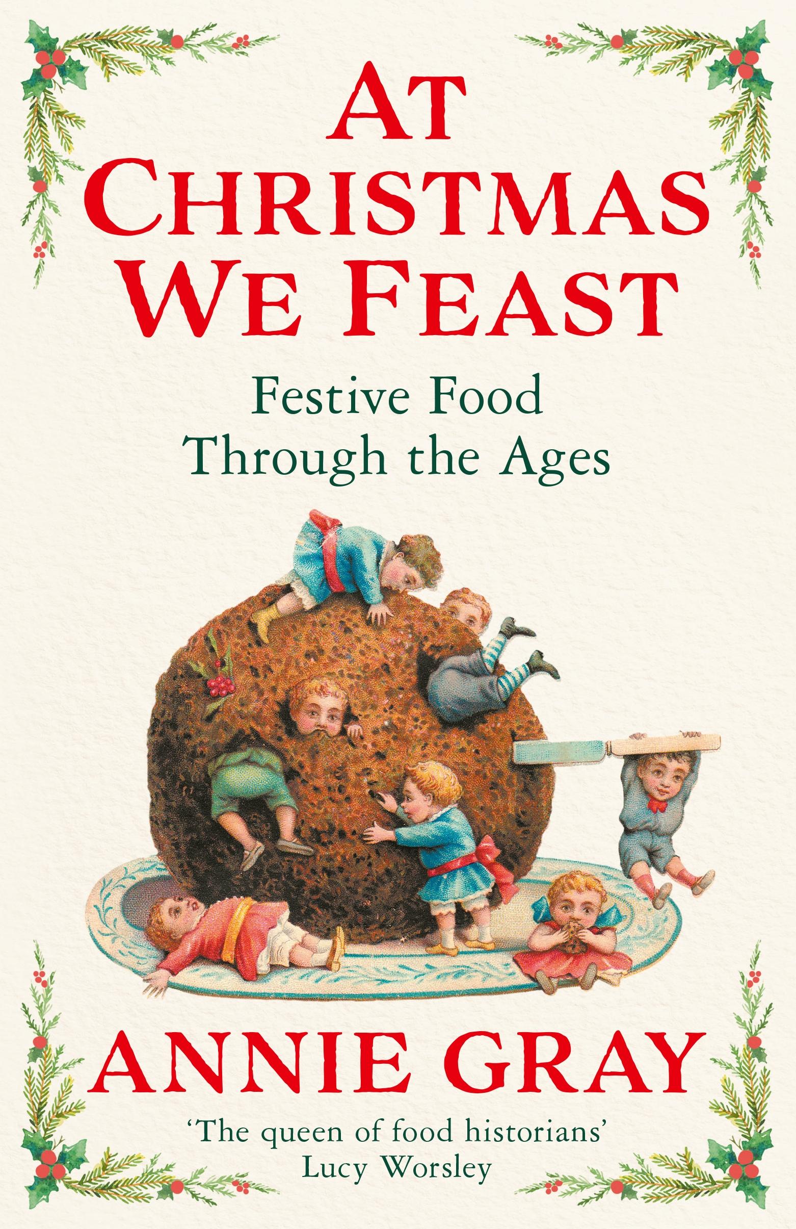 Cover: 9781788168205 | At Christmas We Feast | Festive Food Through the Ages | Annie Gray