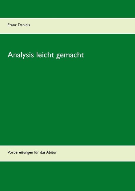 Cover: 9783740709518 | Analysis leicht gemacht | Vorbereitungen für das Abitur | Daniels