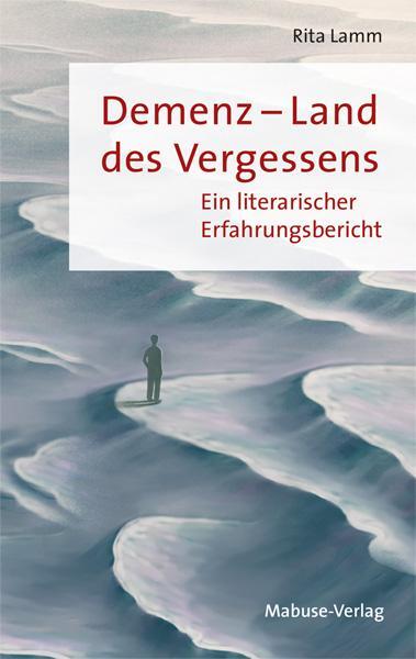 Cover: 9783863216504 | Demenz - Land des Vergessens | Ein literarischer Erfahrungsbericht