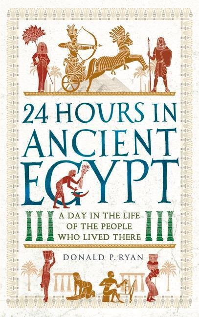 Cover: 9781789293517 | 24 Hours in Ancient Egypt | Dr Donald P. Ryan | Taschenbuch | Englisch
