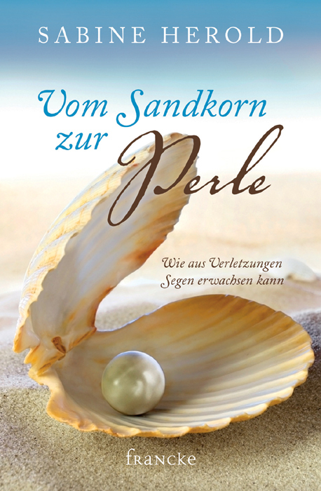 Cover: 9783868273427 | Vom Sandkorn zur Perle | Wie aus Verletzungen Segen erwachsen kann