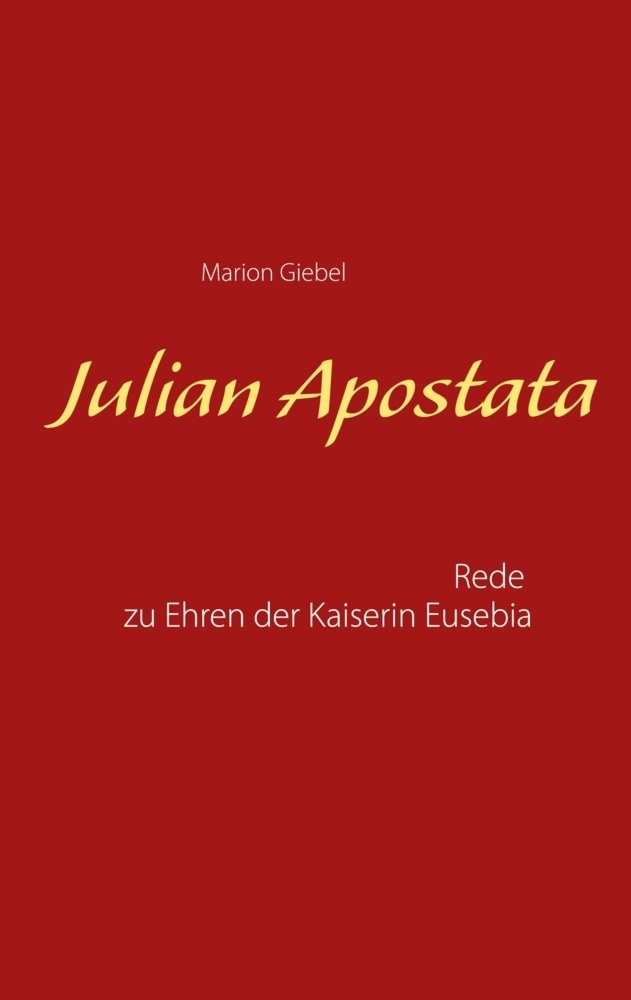Cover: 9783939526445 | Julian Apostata | Rede zu Ehren der Kaiserin Eusebia | Marion Giebel