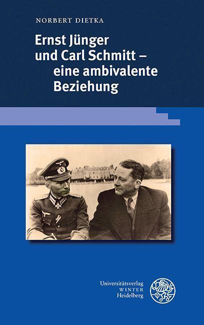 Ernst Jünger und Carl Schmitt - eine ambivalente Beziehung - Dietka, Norbert