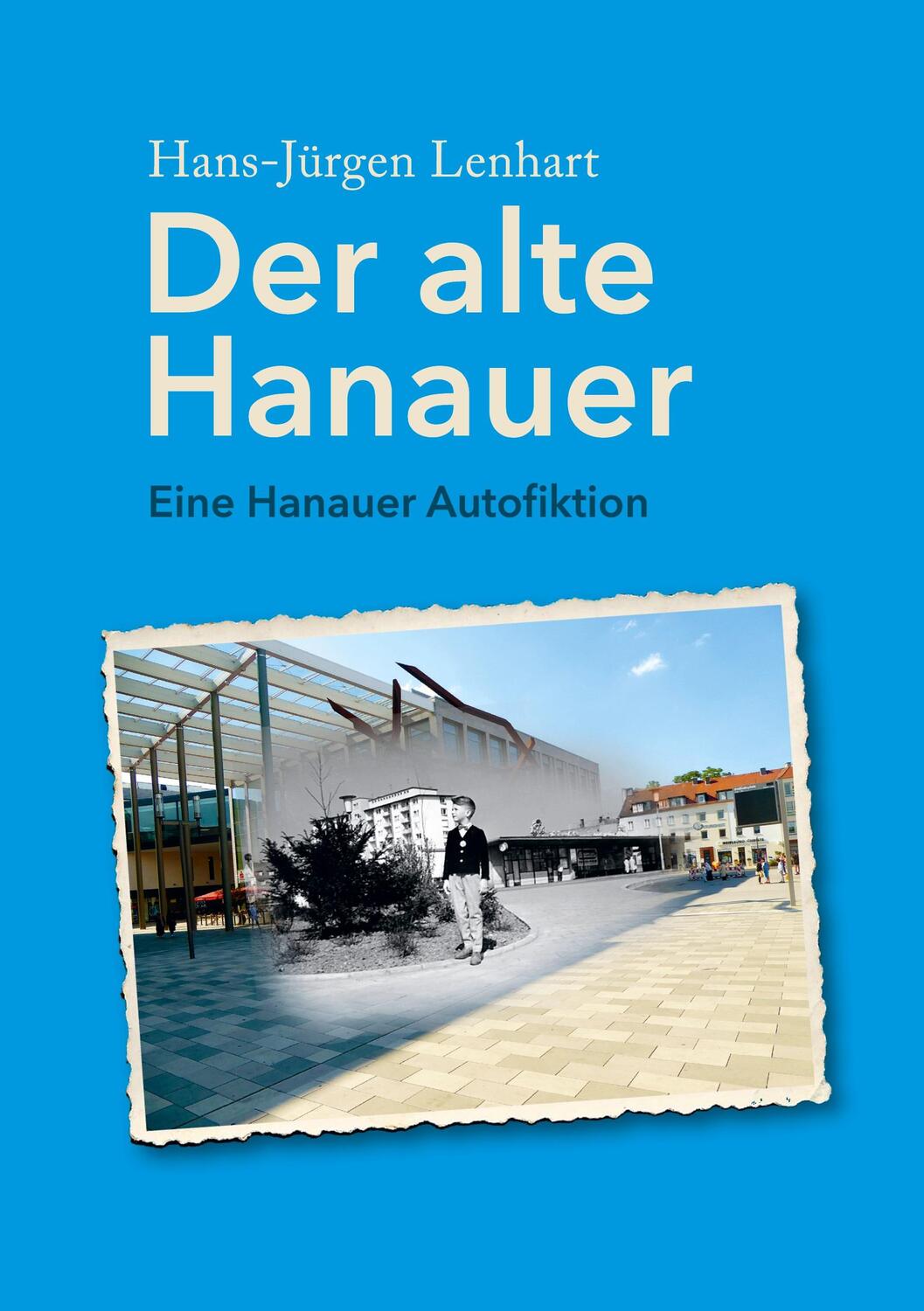 Cover: 9783756869633 | Der alte Hanauer | Eine Hanauer Autofiktion | Hans-Jürgen Lenhart