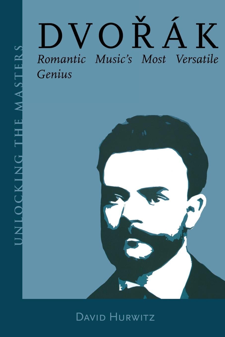 Cover: 9781574671070 | Dvorak | Romantic Music's Most Versatile Genius | David Hurwitz | Buch