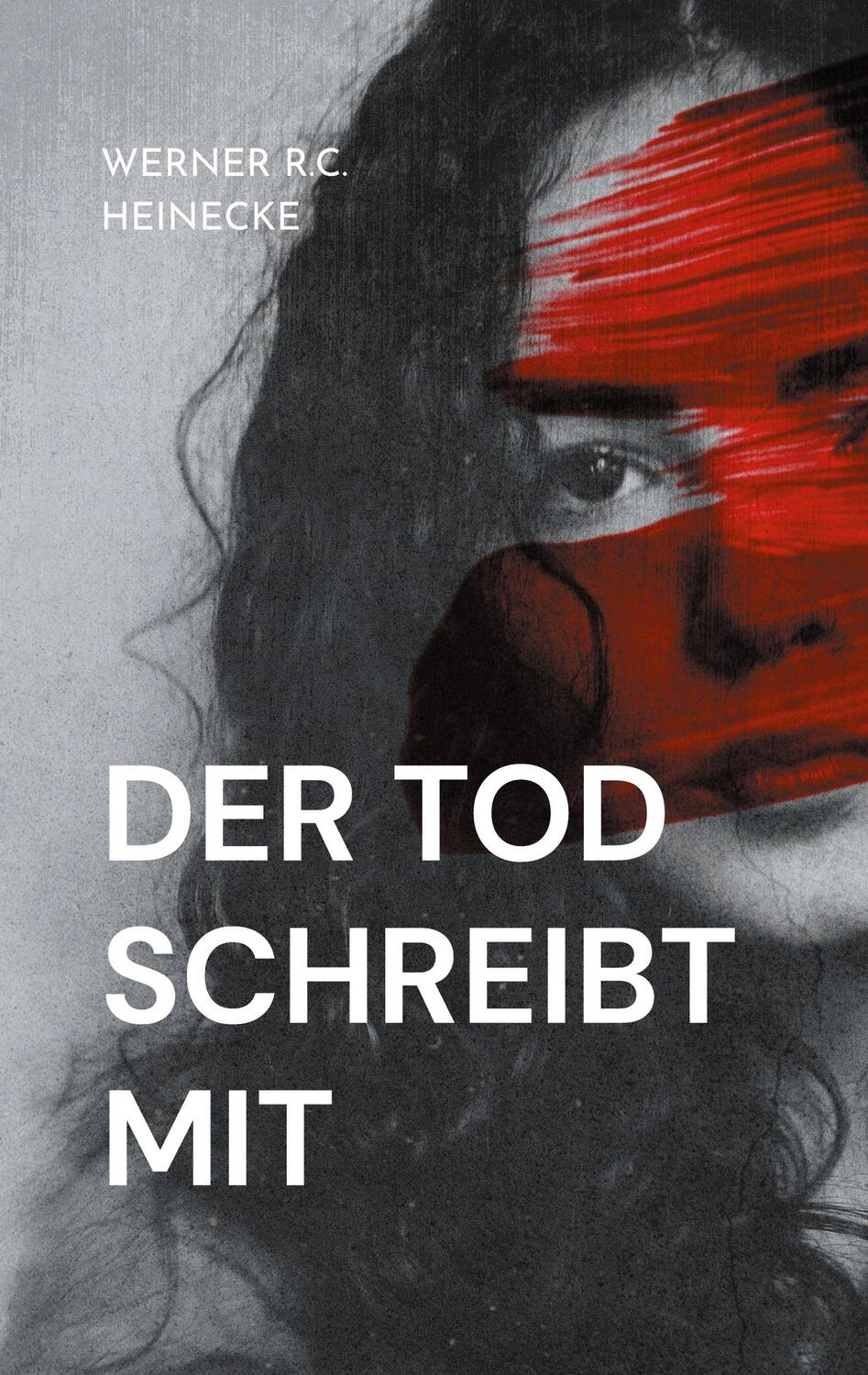 Cover: 9783755733997 | Der Tod schreibt mit | Werner R.C. Heinecke | Taschenbuch