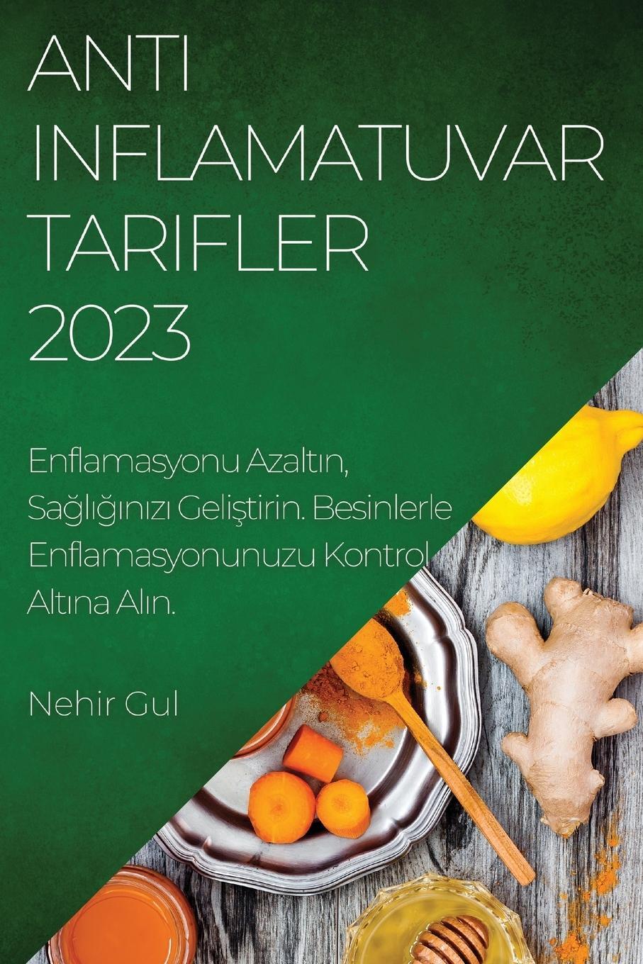 Cover: 9781837525621 | Anti-Inflamatuvar Tarifler 2023 | Nehir Gul | Taschenbuch | Paperback