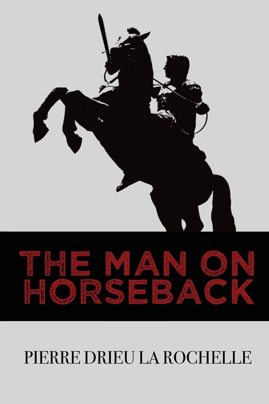 Cover: 9781954357051 | The Man on Horseback | Pierre Drieu La Rochelle | Taschenbuch | 2021