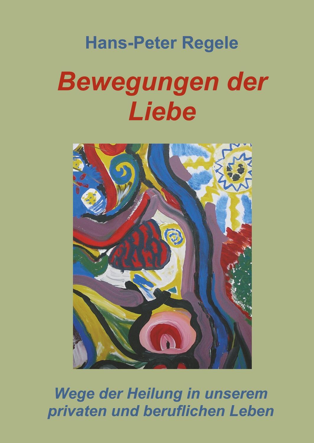Cover: 9783748261001 | Bewegungen der Liebe | Hans-Peter Regele | Buch | 660 S. | Deutsch
