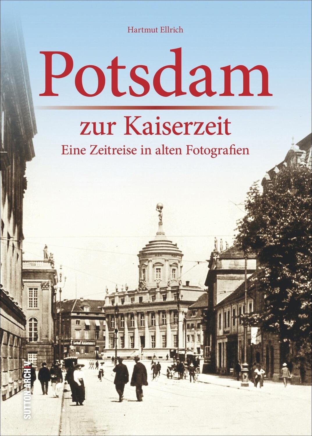 Cover: 9783954006687 | Potsdam zur Kaiserzeit | Eine Zeitreise in alten Fotografien | Ellrich