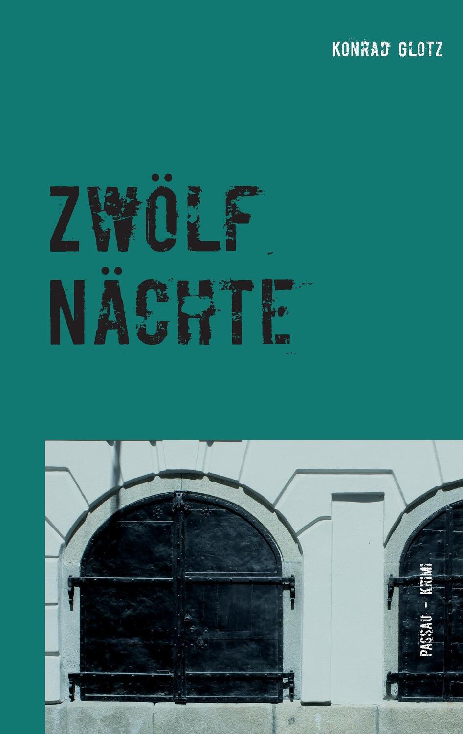 Cover: 9783738651508 | Zwölf Nächte | Passau-Krimi | Konrad Glotz | Taschenbuch | Paperback
