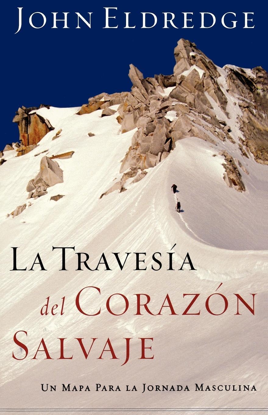 Cover: 9780881130829 | La Travesia del Corazon Salvaje | John Eldredge | Taschenbuch | 2006