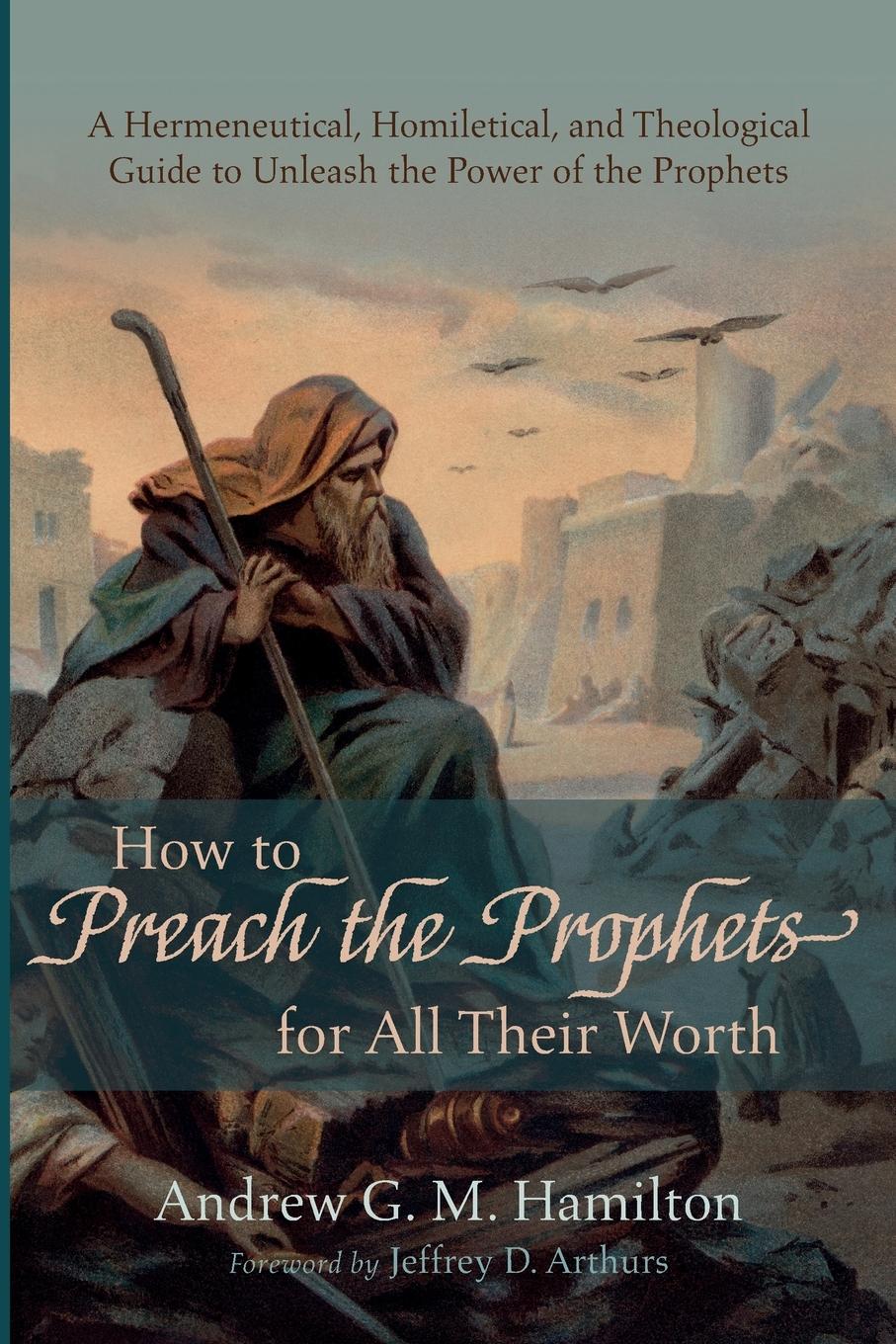 Cover: 9781666736229 | How to Preach the Prophets for All Their Worth | Andrew G. M. Hamilton