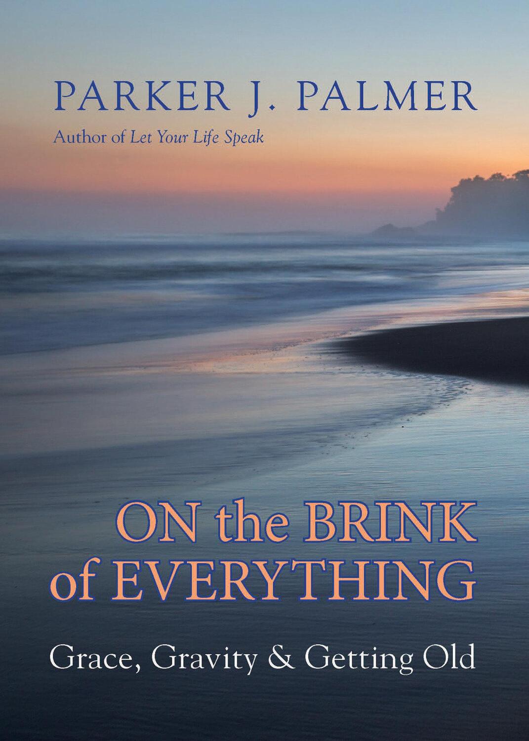 Cover: 9781523095438 | On the Brink of Everything: Grace, Gravity, and Getting Old | Palmer