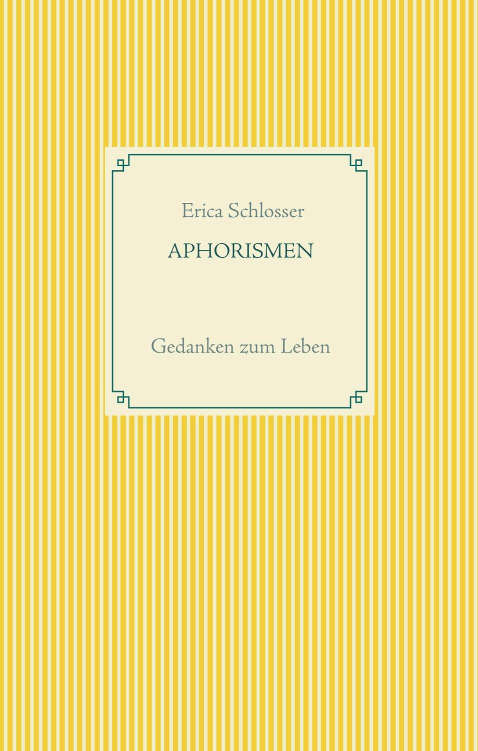 Cover: 9783749454501 | Aphorismen | Gedanken zum Leben | Erica Schlosser | Buch | 36 S.
