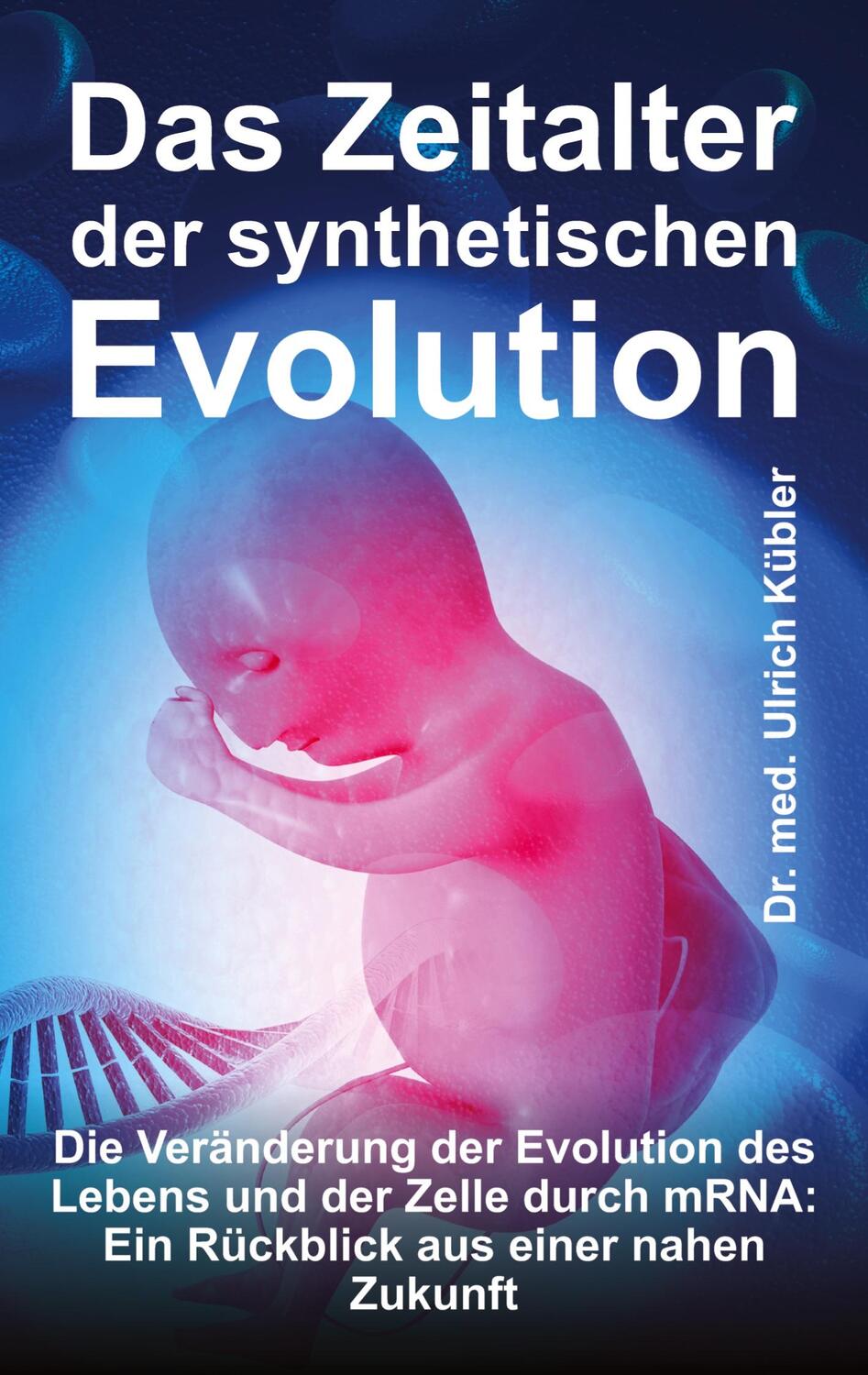 Cover: 9783347789739 | Das Zeitalter der synthetischen Evolution | Ulrich Kübler | Buch