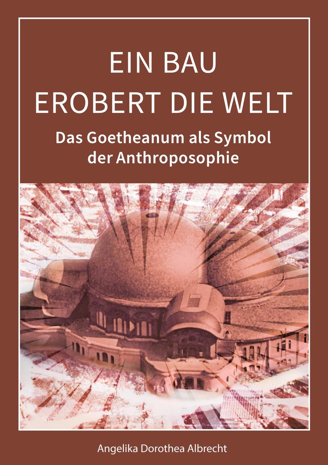 Cover: 9783754343586 | Ein Bau erobert die Welt | Angelika Dorothea Albrecht | Taschenbuch
