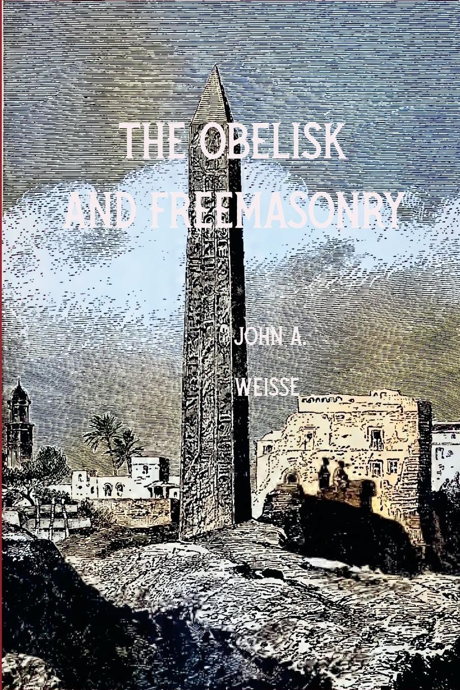 Cover: 9781435783041 | The Obleisk and Freemasonry | John A. Weisse | Taschenbuch | Paperback