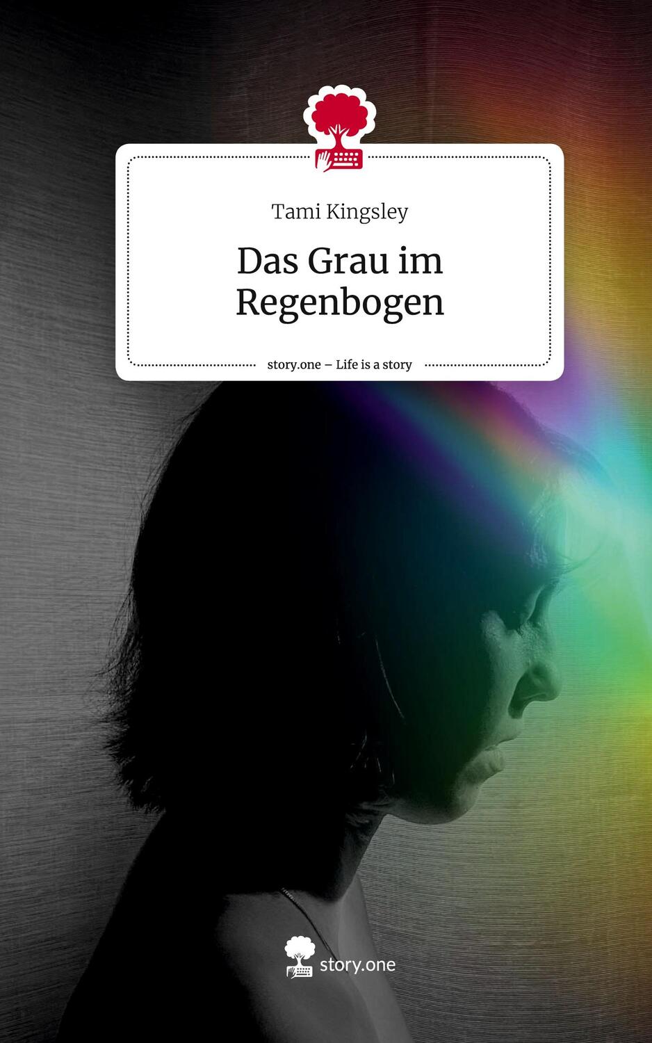 Cover: 9783711550491 | Das Grau im Regenbogen. Life is a Story - story.one | Tami Kingsley