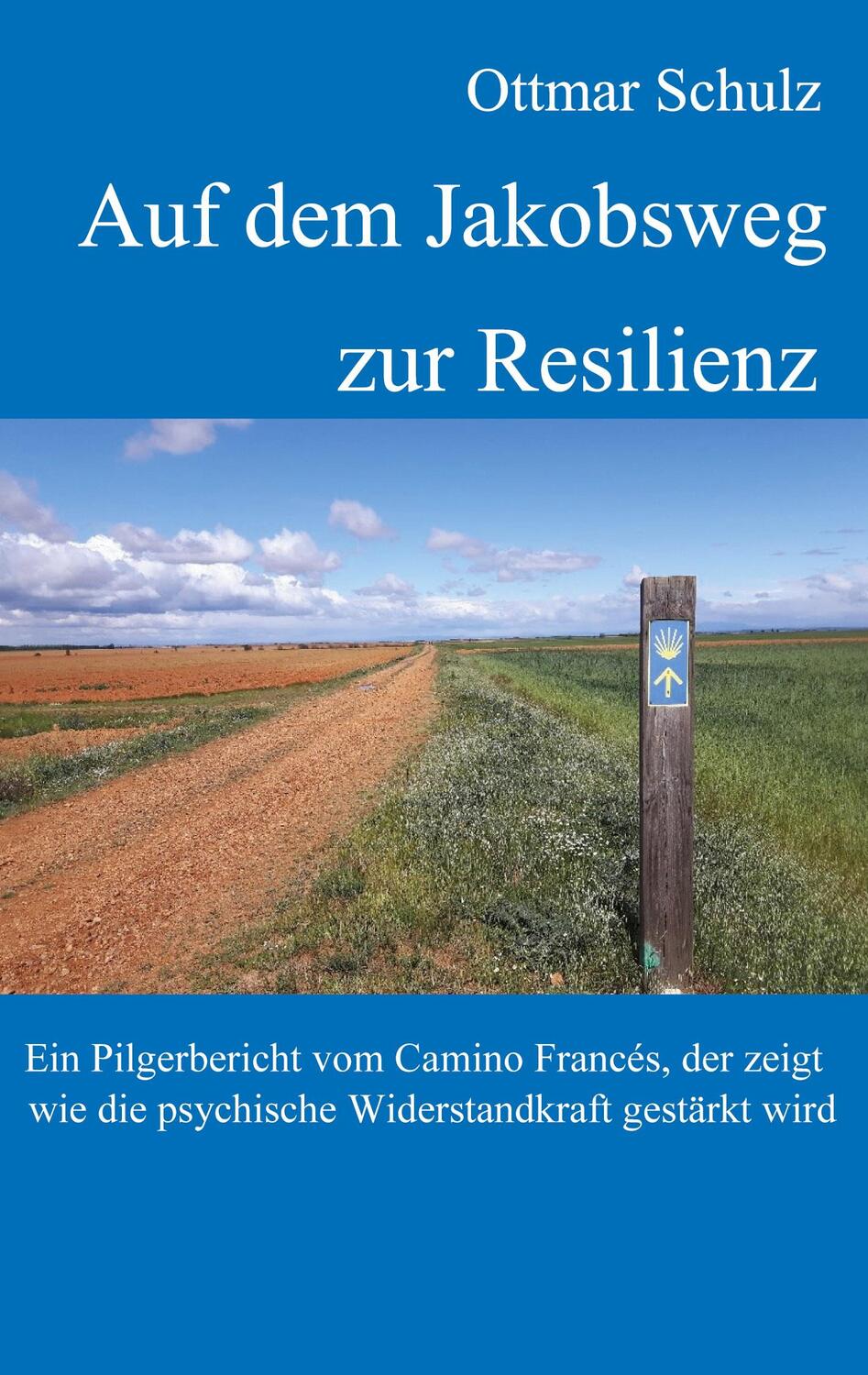 Cover: 9783756879281 | Auf dem Jakobsweg zur Resilienz | Ottmar Schulz | Taschenbuch | 332 S.