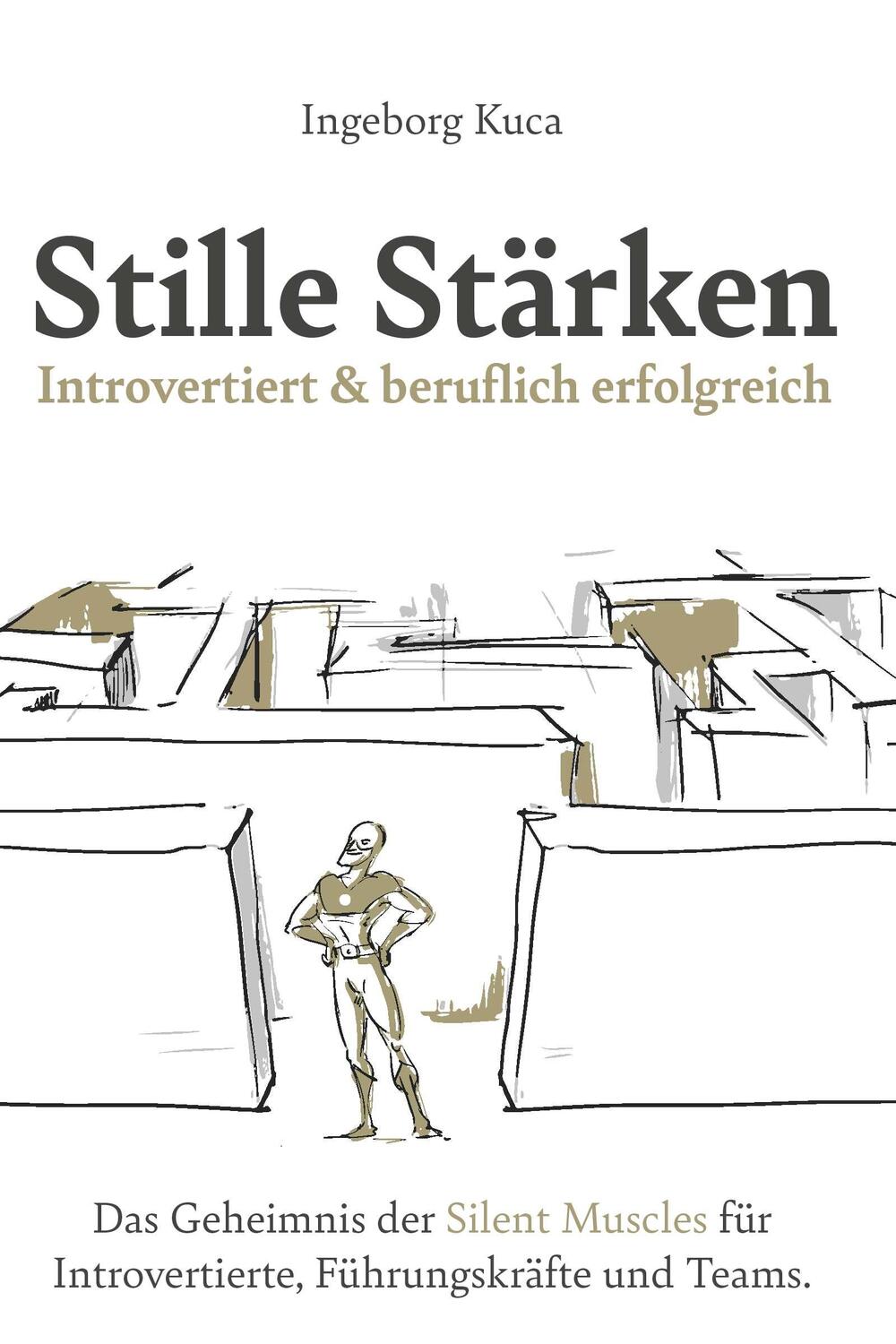 Cover: 9783991528692 | Stille Stärken: Introvertiert &amp; beruflich erfolgreich | Ingeborg Kuca