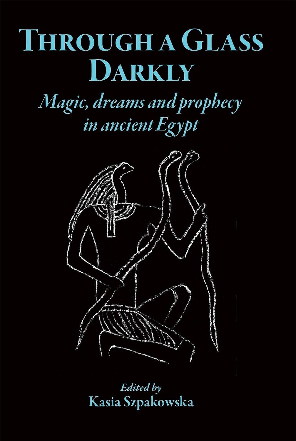 Cover: 9781914535352 | Through a Glass Darkly | Magic, Dreams and Prophecy in Ancient Egypt