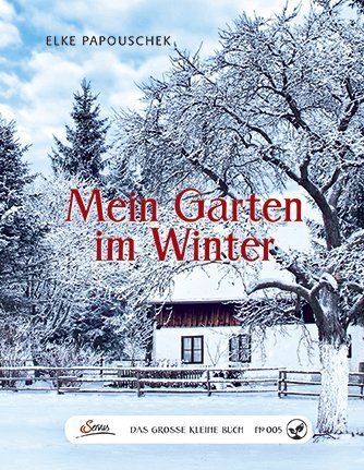 Cover: 9783710400063 | Das große kleine Buch: Mein Garten im Winter | Elke Papouschek | Buch