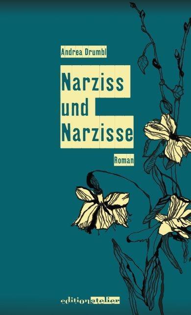 Cover: 9783902498861 | Narziss und Narzisse | Roman | Andrea Drumbl | Buch | 144 S. | Deutsch