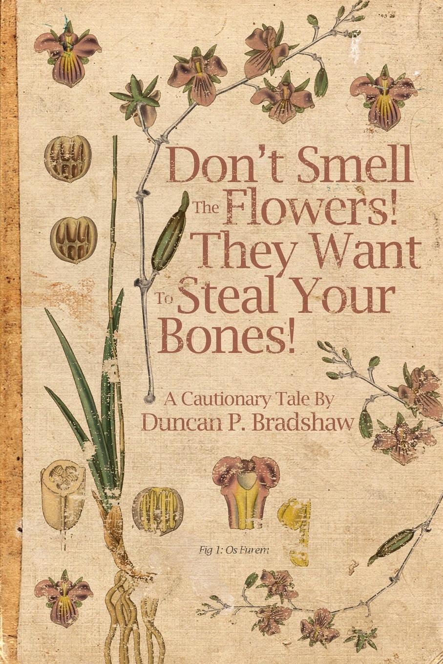 Cover: 9781999751265 | Don't Smell The Flowers! They Want To Steal Your Bones! | Bradshaw