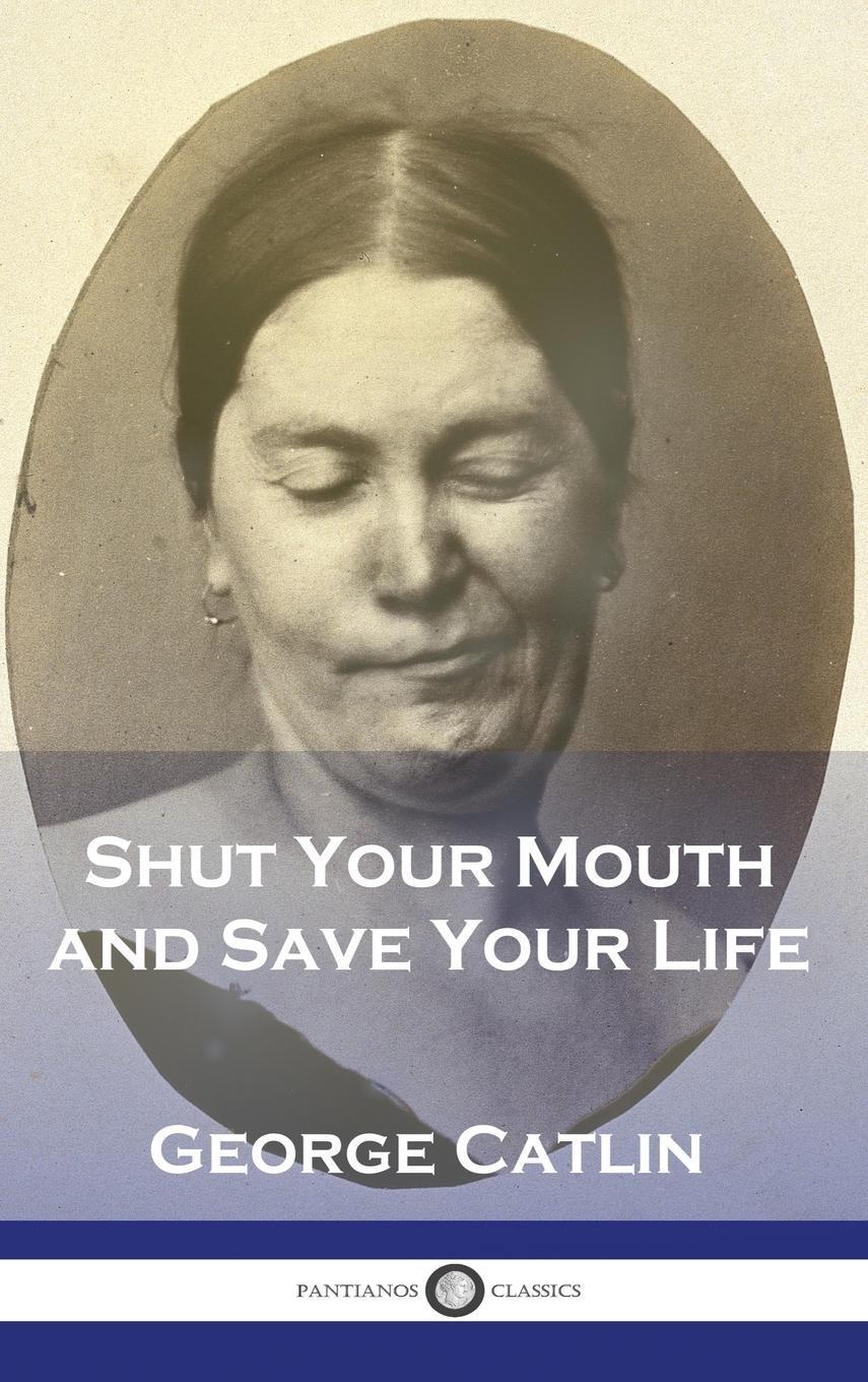 Cover: 9781789876314 | Shut Your Mouth and Save Your Life | George Catlin | Buch | Englisch