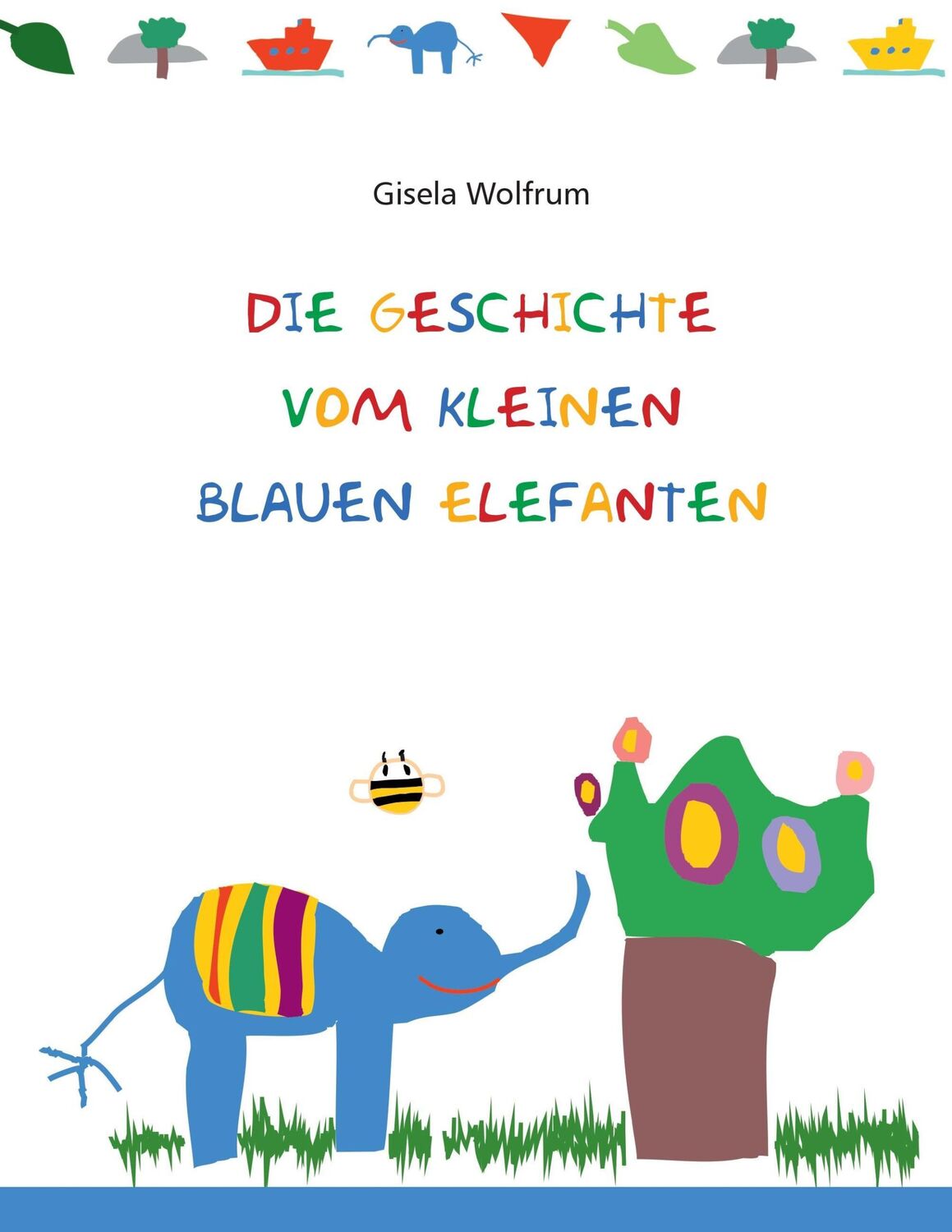 Cover: 9783741298516 | Die Geschichte vom kleinen blauen Elefanten | Gisela Wolfrum | Buch