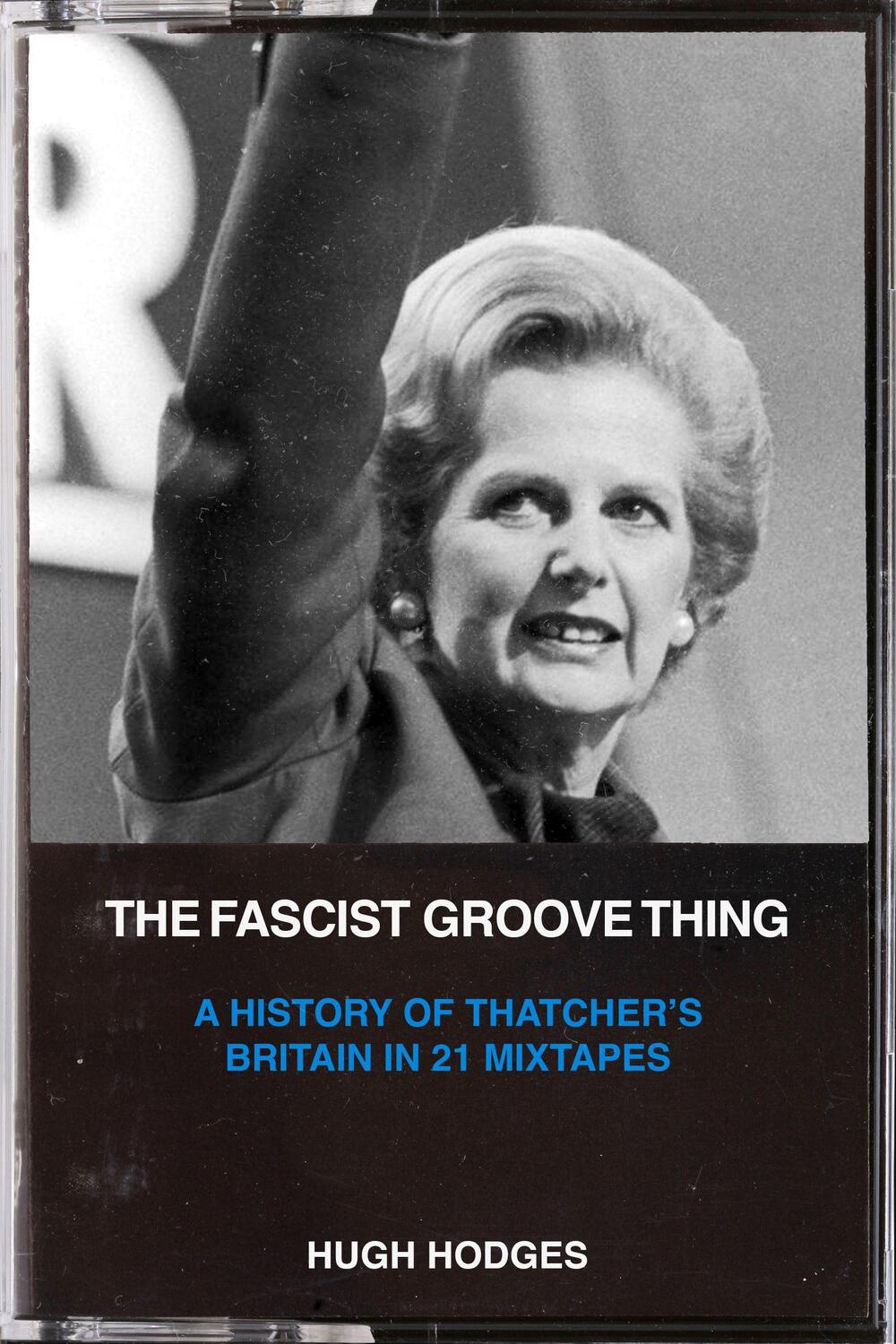 Cover: 9781629638843 | The Fascist Groove Thing: A History of Thatcher's Britain in 21...