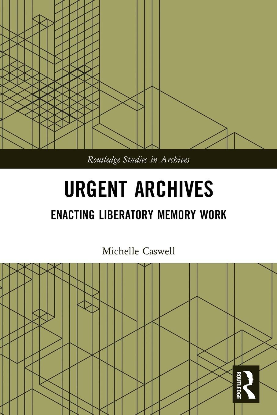 Cover: 9781032000275 | Urgent Archives | Enacting Liberatory Memory Work | Michelle Caswell