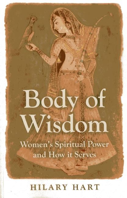 Cover: 9781780996967 | Body of Wisdom - Women`s Spiritual Power and How it Serves | Hart