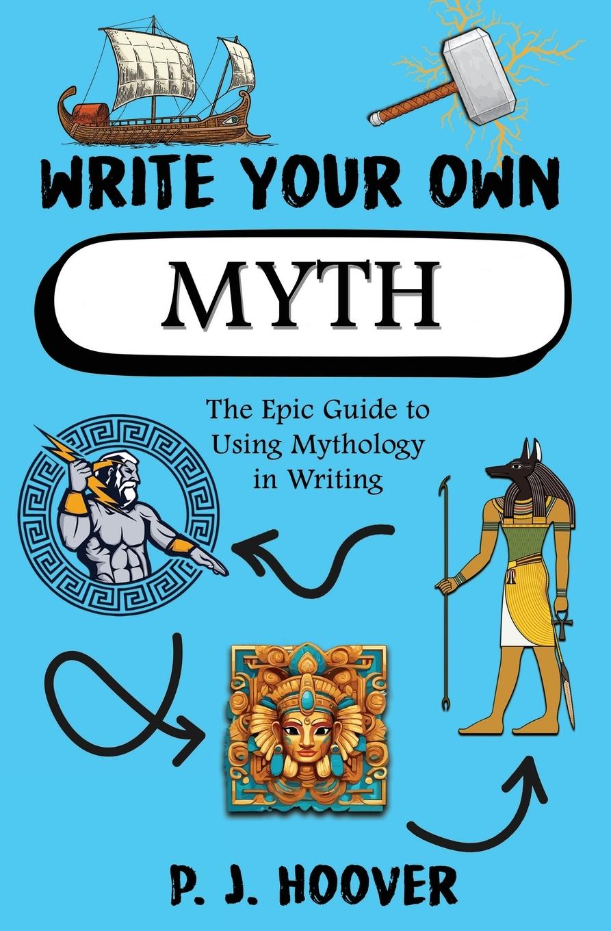 Cover: 9781949717464 | Write Your Own Myth | The Epic Guide to Using Mythology in Writing