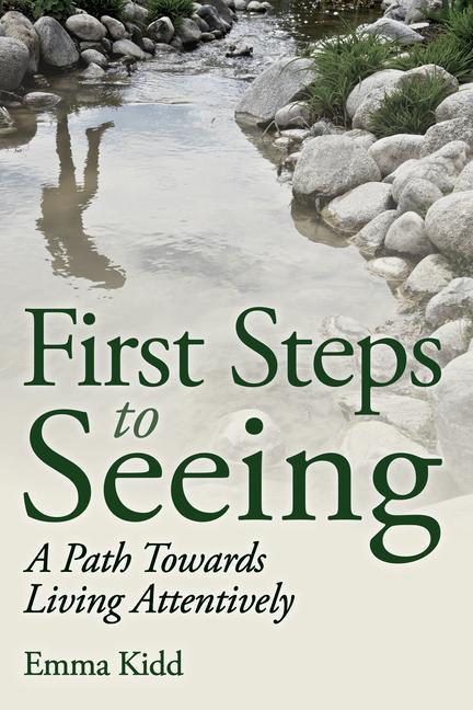 Cover: 9781782501695 | First Steps to Seeing | A Path Towards Living Attentively | Emma Kidd