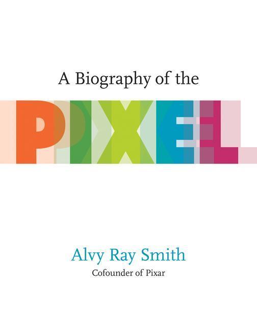 Cover: 9780262542456 | A Biography of the Pixel | Alvy Ray Smith | Taschenbuch | Leonardo